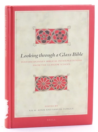 Item #512814 Looking Through a Glass Bible: Postdisciplinary Biblical Interpretations from the...