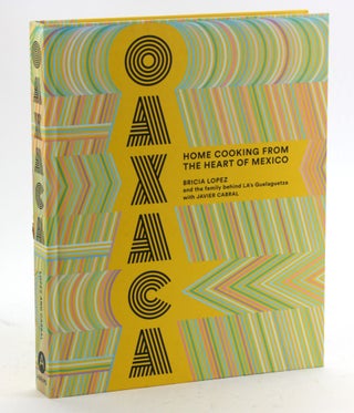 Item #5129 Oaxaca: Home Cooking from the Heart of Mexico. Bricia Lopez, Javier, Cabral