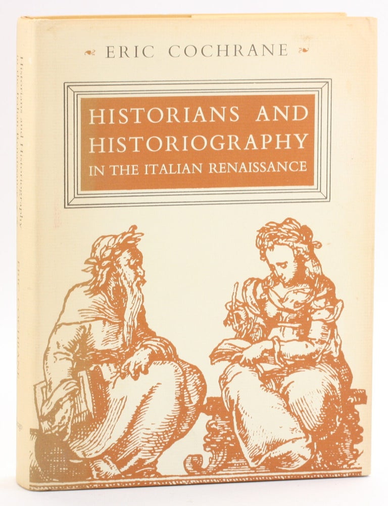 Item #513059 Historians and Historiography in the Italian Renaissance. Eric Cochrane.