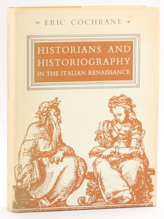 Item #513059 Historians and Historiography in the Italian Renaissance. Eric Cochrane
