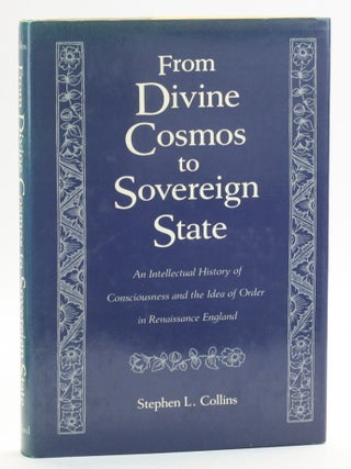 Item #513060 FROM DIVINE COSMOS TO SOVEREIGN STATE: An Intellectual History of Consciousness and...