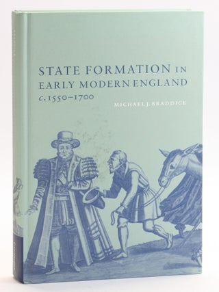 Item #513091 State Formation in Early Modern England, C.1550-1700. Michael J. Braddick