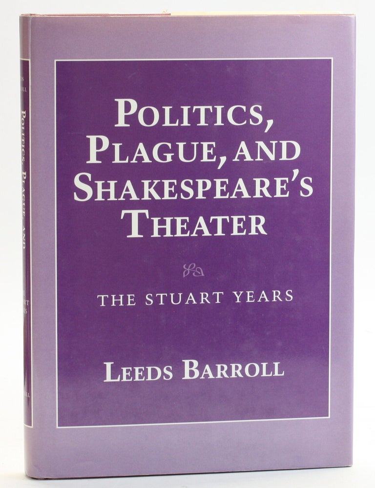 Item #513095 Politics, Plague, and Shakespeare's Theater. Leeds Barroll.