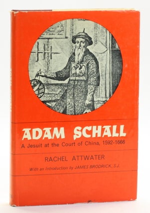 Item #513163 Adam Schall: A Jesuit at the Court of China, 1592-1666. Rachel Attwater, S. J. intro...