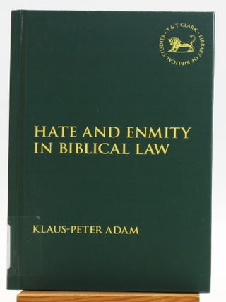 Item #513186 Hate and Enmity in Biblical Law [Library of Biblical Studies 562. Klaus-Peter Adam