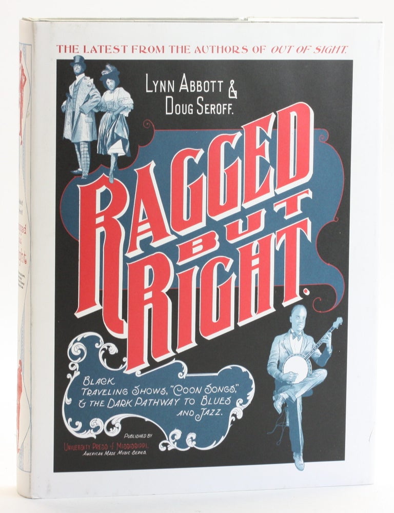 Item #513229 Ragged But Right: Black Traveling Shows, Coon Songs, and the Dark Pathway to Blues and Jazz. Lynn Abbott, Doug Seroff.