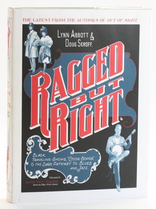 Item #513229 Ragged But Right: Black Traveling Shows, Coon Songs, and the Dark Pathway to Blues...
