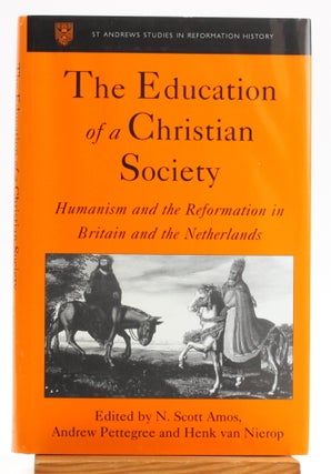 Item #513257 Education of a Christian Society: Humanism and the Reformation in Britain and the...