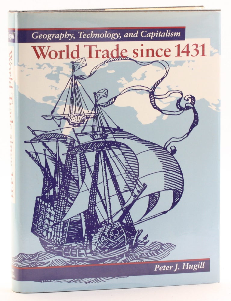 Item #513286 World Trade Since 1431: Geography, Technology, and Capitalism. Peter J. Hugill.
