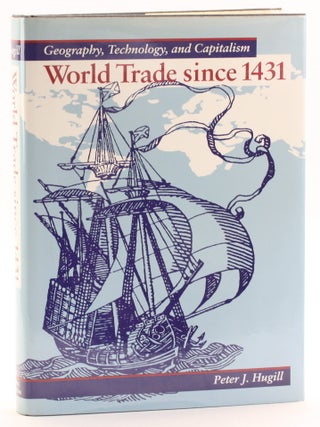 Item #513286 World Trade Since 1431: Geography, Technology, and Capitalism. Peter J. Hugill