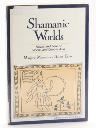 Item #513332 Shamanic Worlds: Rituals and Lore of Siberia and Central Asia. Marjorie Mandelstam...