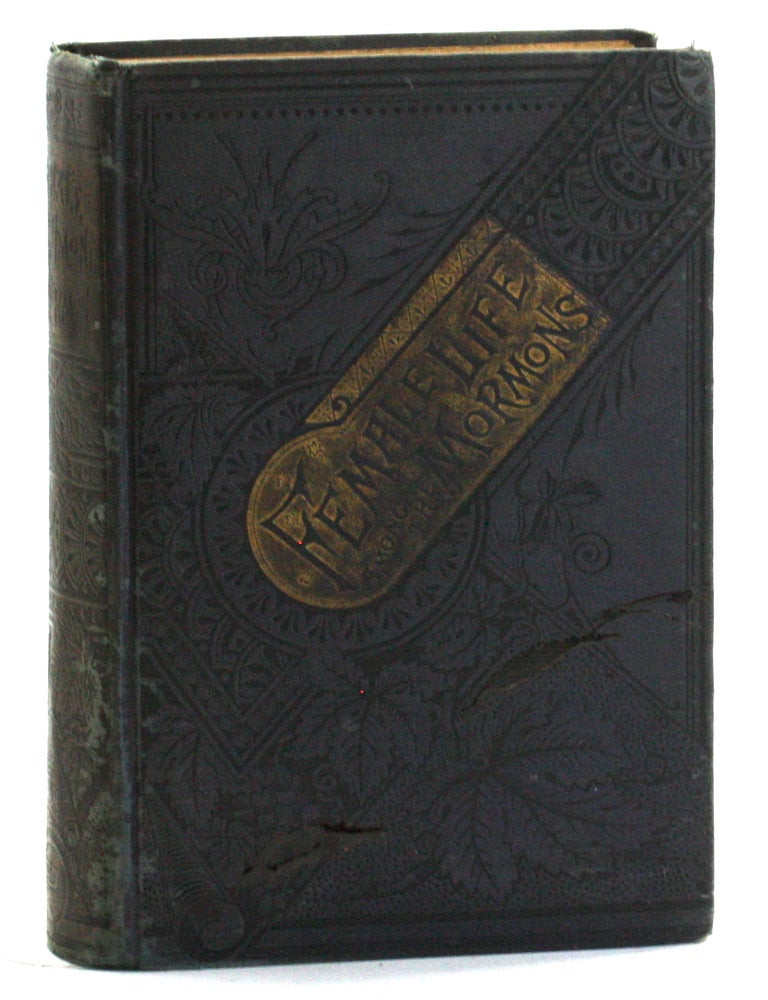 Item #513360 FEMALE LIFE AMONG THE MORMONS: A Thrilling Narrative of Many Years' Personal Experiences with Brigham Young and His Followers. Maria Ward, Elizabeth Cornelia Woodcock Ferris, Anti-Mormon.
