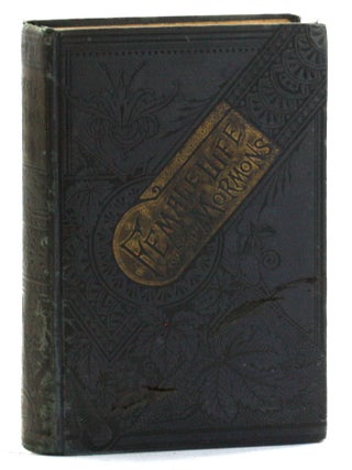 Item #513360 FEMALE LIFE AMONG THE MORMONS: A Thrilling Narrative of Many Years' Personal...