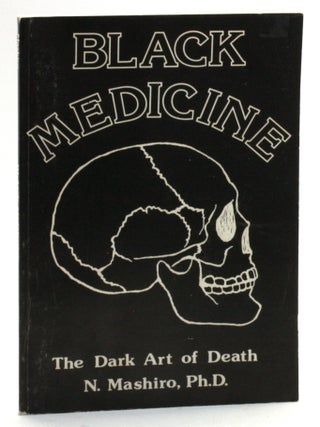 Item #513386 BLACK MEDICINE: The Dark Art of Death. N. Mashiro, Self-Defense