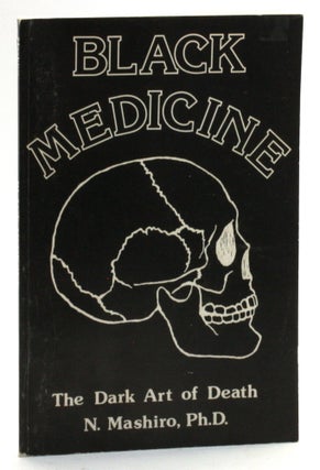 Item #513386 BLACK MEDICINE: The Dark Art of Death. N. Mashiro, Self-Defense