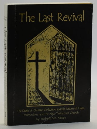 Item #513416 THE LAST REVIVAL: The Death of Christian Civilization and the Return of Hope,...