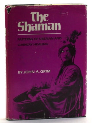 Item #513422 SHAMAN: Patterns of Siberian and Ojibway Healing. John A. Grim