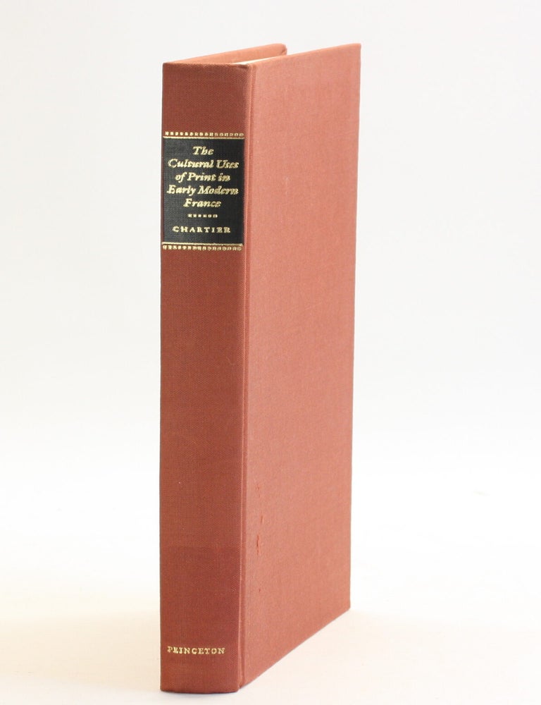 Item #513444 The Cultural Uses of Print in Early Modern France. Roger Chartier.
