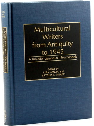 Item #513557 Multicultural Writers from Antiquity to 1945: A Bio-Bibliographical Sourcebook. Alba...
