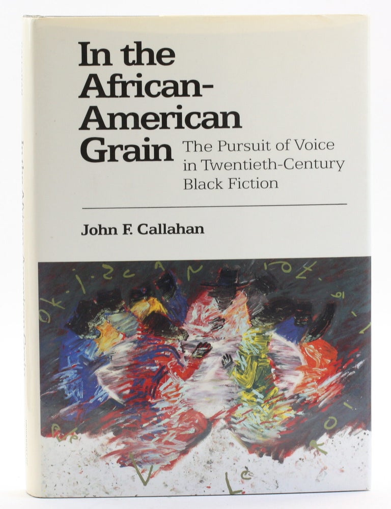 Item #513728 IN THE AFRICAN-AMERICAN GRAIN: Call-And-Response in Twentieth-Century Black Fiction. John F. Callahan.