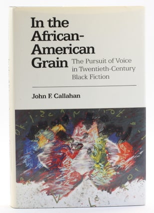 Item #513728 IN THE AFRICAN-AMERICAN GRAIN: Call-And-Response in Twentieth-Century Black Fiction....