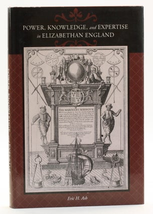 Item #513737 Power, Knowledge, and Expertise in Elizabethan England. Eric H. Ash