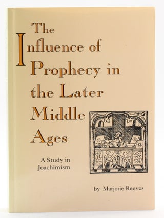 The Influence of Prophecy in the Later Middle Ages: A Study in Joachimism