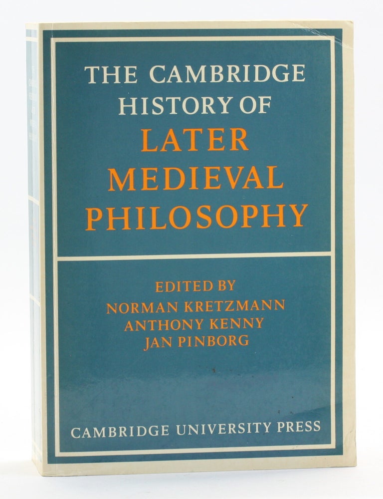 Item #513802 Cambridge History of Later Medieval Philosophy: From the Rediscovery of Aristotle to the Disintegration of Scholasticism, 1100-1600. Norman Kretzman.
