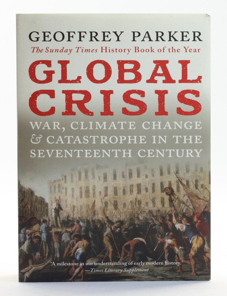 Item #513819 Global Crisis: War, Climate Change and Catastrophe in the Seventeenth Century. Geoffrey Parker.
