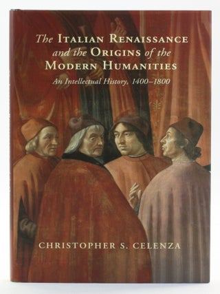 Item #513836 The Italian Renaissance and the Origins of the Modern Humanities: An Intellectual...