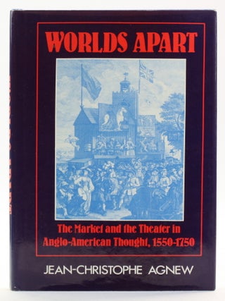 Item #513838 WORLDS APART: The Market and the Theater in Anglo-American Thought, 1550 1750....