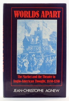 Item #513838 WORLDS APART: The Market and the Theater in Anglo-American Thought, 1550 1750....