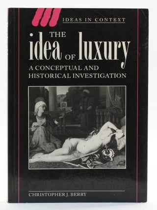 Item #513857 The Idea of Luxury: A Conceptual and Historical Investigation. Christopher J. Berry