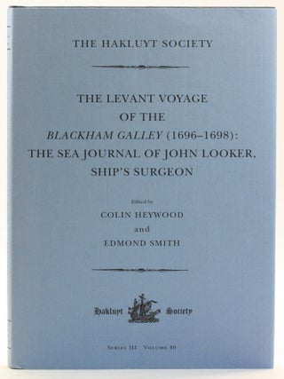 The Levant Voyage of the Blackham Galley (1696-1698): The Sea Journal of John Looker, Ship's...