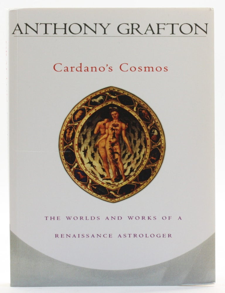 Item #513955 Cardano's Cosmos: The Worlds and Works of a Renaissance Astrologer. Anthony Grafton.