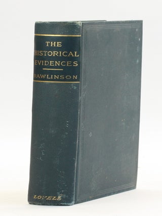 THE HISTORICAL EVIDENCES of the Truth of the Scripture Records Stated Anew, with Special...