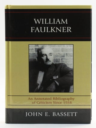 Item #514012 William Faulkner: An Annotated Bibliography of Criticism Since 1988. John E. Bassett