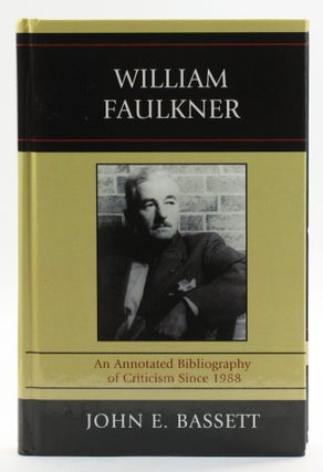 Item #514012 William Faulkner: An Annotated Bibliography of Criticism Since 1988. John E. Bassett