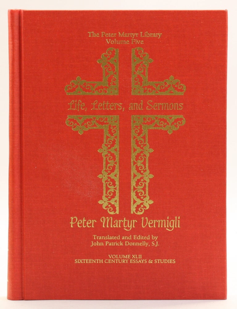 Item #514023 Life, Letters, and Sermons [Peter Martyr Library, Volume 5]. Peter Martyr Vermigli, S. J. ed John Patrick Donnelly.