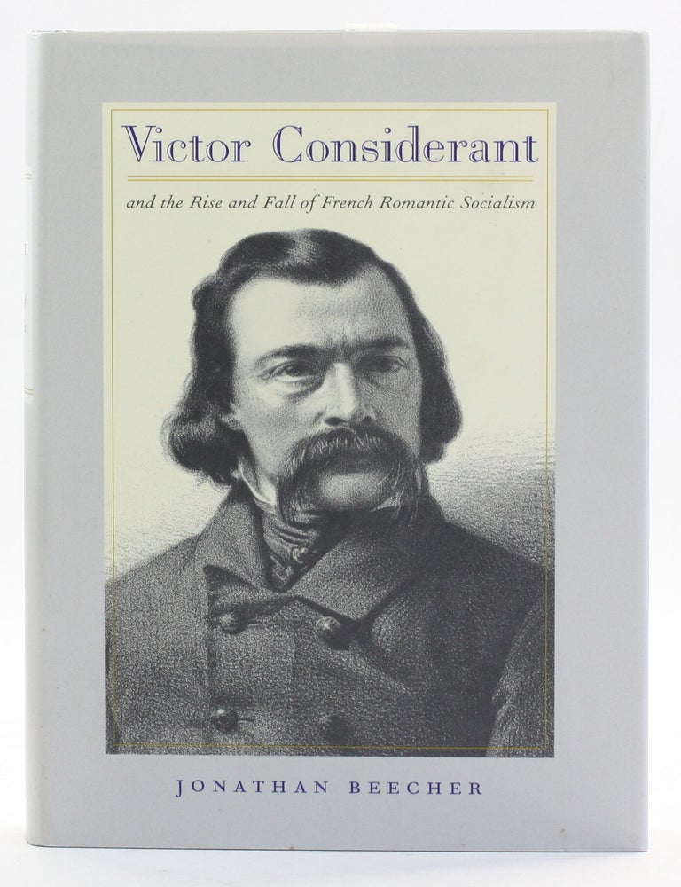 Item #514072 Victor Considerant and the Rise and Fall of French Romantic Socialism. Jonathan Beecher.