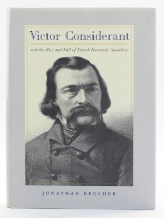 Item #514072 Victor Considerant and the Rise and Fall of French Romantic Socialism. Jonathan Beecher