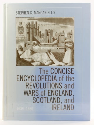 A Concise Encyclopedia of the Revolutions and Wars of England, Scotland, and Ireland, 1639-1660