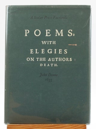 Poems, by J. D. with Elegies on the Autors Death [John Donne: Poems, 1633. A Scolar Press Facsimile