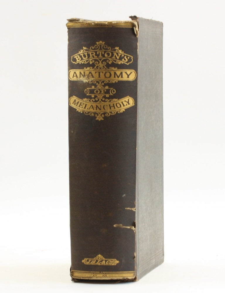 Item #514173 THE ANATOMY OF MELANCHOLY: What it is, with all Kinds, Causes, Symptoms, Prognostics, and Several Cures of It. Democritus Junior, Robert Burton.