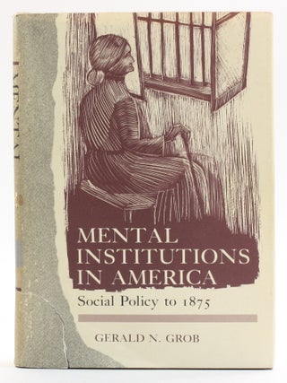 Mental Institutions in America: Social Policy to 1875