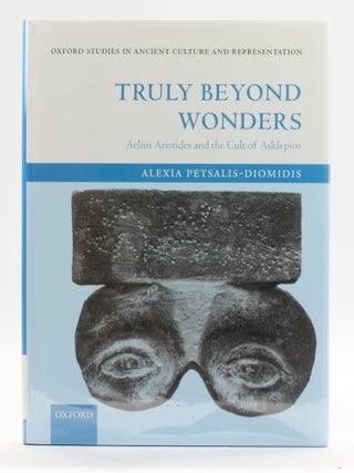 Truly Beyond Wonders: Aelius Aristides and the Cult of Asklepios (Oxford Studies in Ancient...