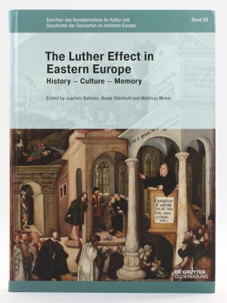 The Luther Effect in Eastern Europe: History - Culture - Memory (Schriften des Bundesinstituts...