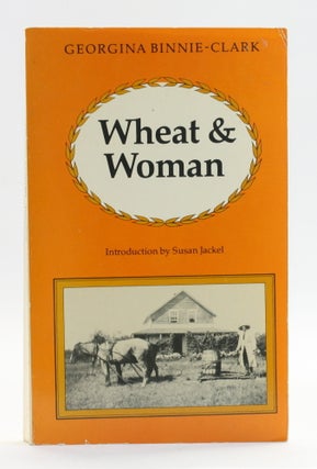 Item #514289 Wheat and Woman. Georgina Binnie-Clark, Canada Saskatchewan