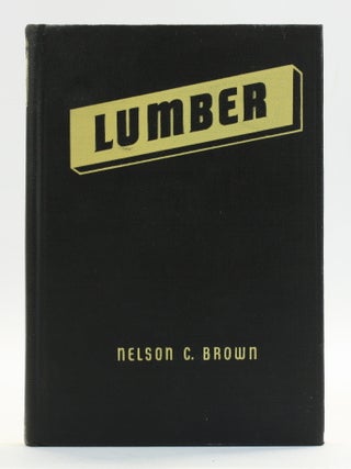 Item #514299 Lumber: Manufacture, Conditioning, Grading, Distribution, and Use. Nelson Courtlandt...