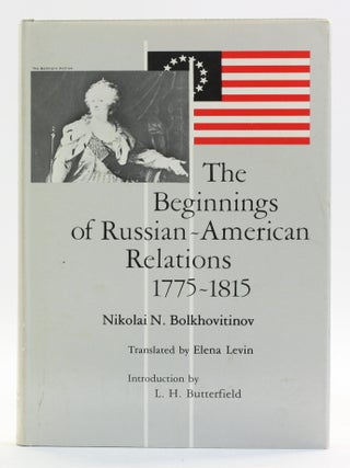 Item #514305 Beginnings of Russian-American Relations, 1775-1815. N. N Bolkhovitinov, Nikolai N.,...